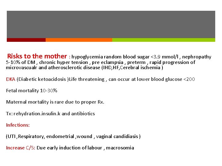 Risks to the mother : hypoglycemia random blood sugar <3. 9 mmol/l , nephropathy