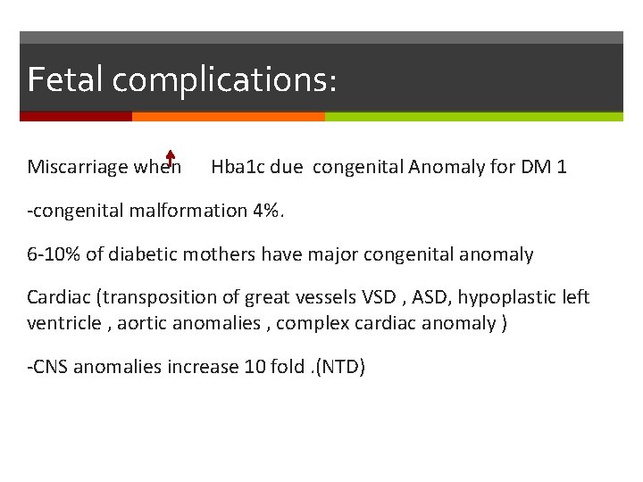 Fetal complications: Miscarriage when Hba 1 c due congenital Anomaly for DM 1 -congenital