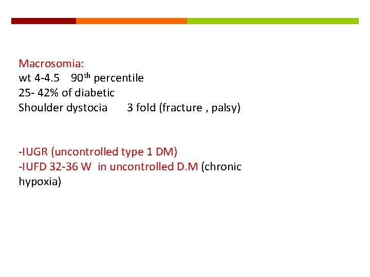 Macrosomia: wt 4 -4. 5 90 th percentile 25 - 42% of diabetic Shoulder