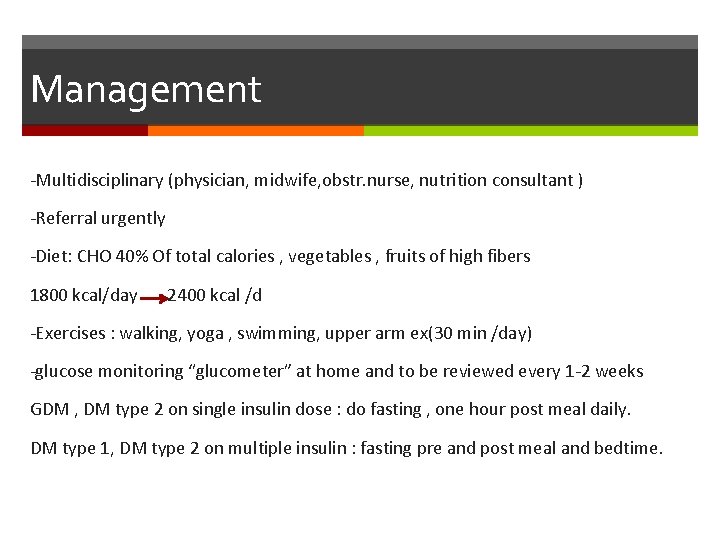Management -Multidisciplinary (physician, midwife, obstr. nurse, nutrition consultant ) -Referral urgently -Diet: CHO 40%