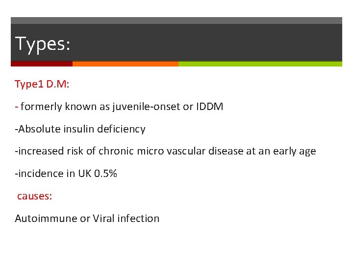 Types: Type 1 D. M: - formerly known as juvenile-onset or IDDM -Absolute insulin
