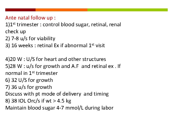 Ante natal follow up : 1)1 st trimester : control blood sugar, retinal, renal