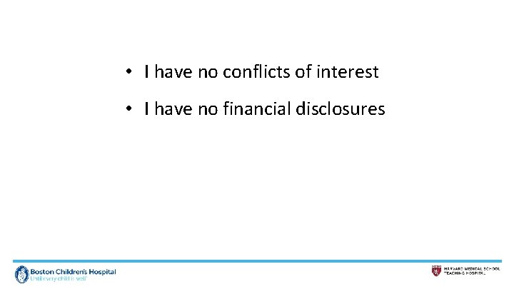  • I have no conflicts of interest • I have no financial disclosures