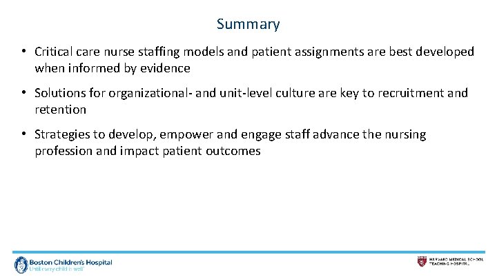 Summary • Critical care nurse staffing models and patient assignments are best developed when