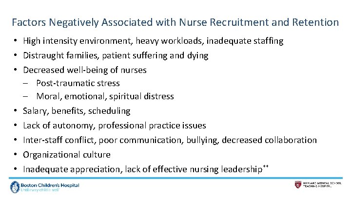 Factors Negatively Associated with Nurse Recruitment and Retention • High intensity environment, heavy workloads,