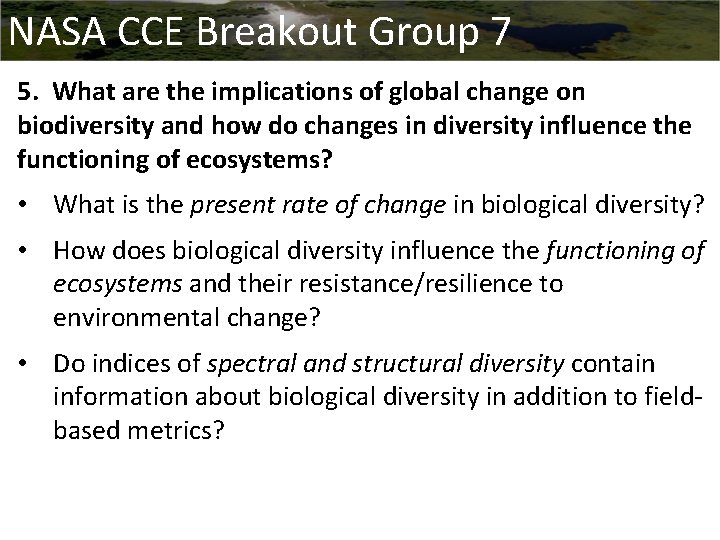 NASA CCE Breakout Group 7 5. What are the implications of global change on