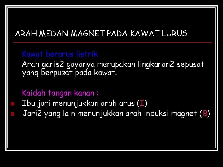 ARAH MEDAN MAGNET PADA KAWAT LURUS Kawat berarus listrik Arah garis 2 gayanya merupakan