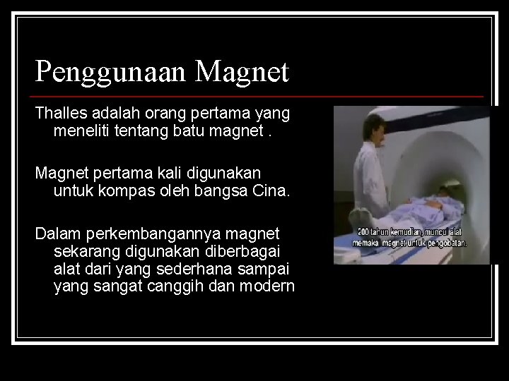 Penggunaan Magnet Thalles adalah orang pertama yang meneliti tentang batu magnet. Magnet pertama kali