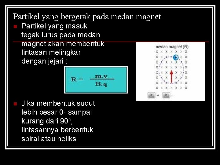 Partikel yang bergerak pada medan magnet. n Partikel yang masuk tegak lurus pada medan