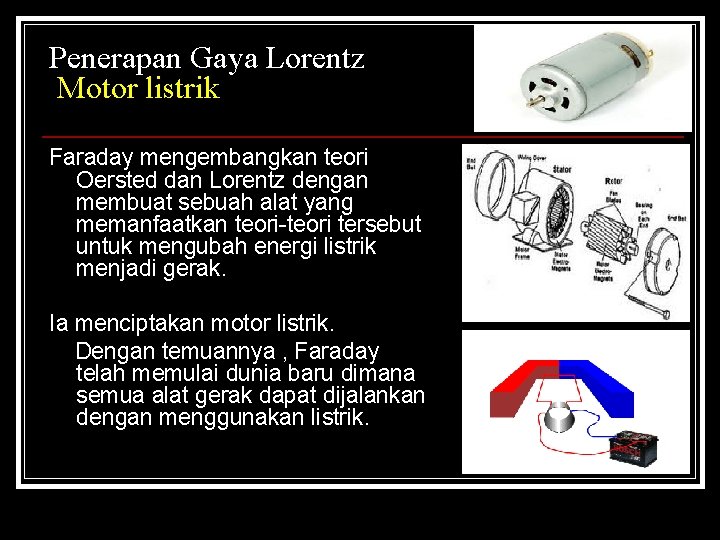 Penerapan Gaya Lorentz Motor listrik Faraday mengembangkan teori Oersted dan Lorentz dengan membuat sebuah