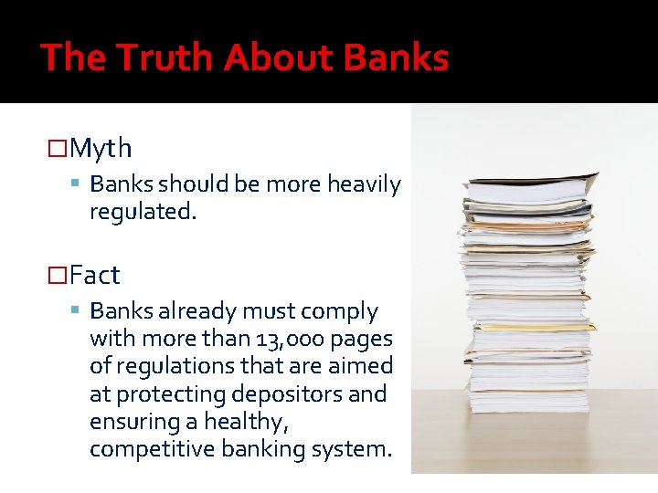 The Truth About Banks �Myth Banks should be more heavily regulated. �Fact Banks already The Truth About Banks �Myth Banks should be more heavily regulated. �Fact Banks already