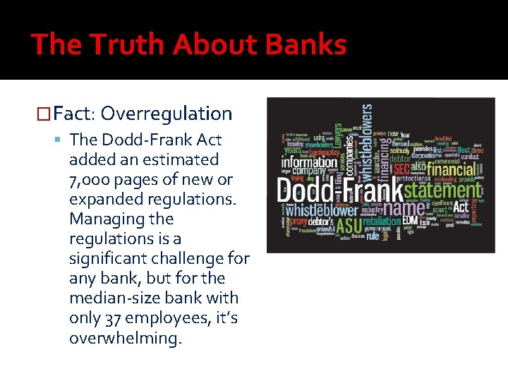 The Truth About Banks �Fact: Overregulation The Dodd-Frank Act added an estimated 7, 000 The Truth About Banks �Fact: Overregulation The Dodd-Frank Act added an estimated 7, 000