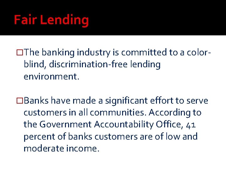 Fair Lending �The banking industry is committed to a color- blind, discrimination-free lending environment. Fair Lending �The banking industry is committed to a color- blind, discrimination-free lending environment.