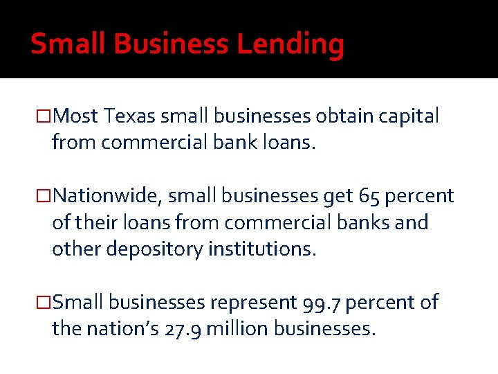 Small Business Lending �Most Texas small businesses obtain capital from commercial bank loans. �Nationwide, Small Business Lending �Most Texas small businesses obtain capital from commercial bank loans. �Nationwide,
