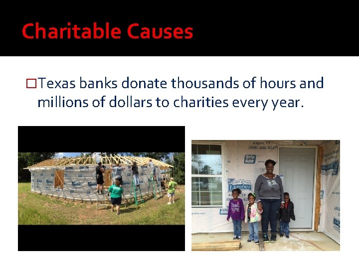Charitable Causes �Texas banks donate thousands of hours and millions of dollars to charities Charitable Causes �Texas banks donate thousands of hours and millions of dollars to charities