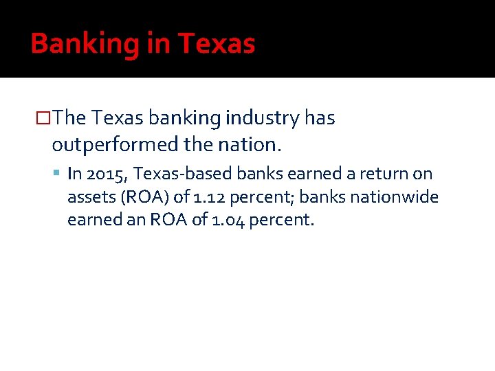 Banking in Texas �The Texas banking industry has outperformed the nation. In 2015, Texas-based Banking in Texas �The Texas banking industry has outperformed the nation. In 2015, Texas-based