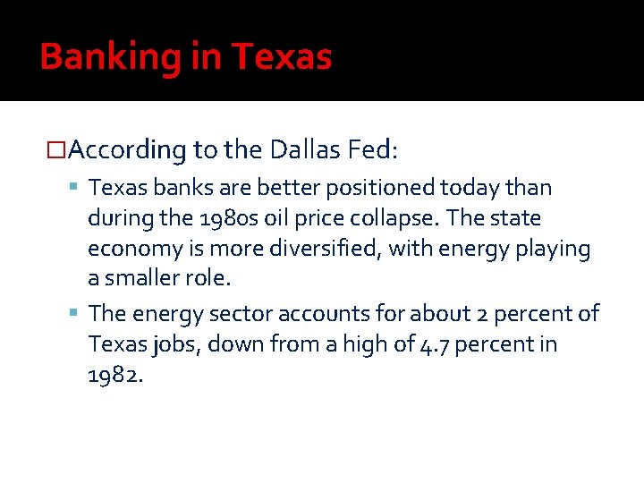 Banking in Texas �According to the Dallas Fed: Texas banks are better positioned today Banking in Texas �According to the Dallas Fed: Texas banks are better positioned today