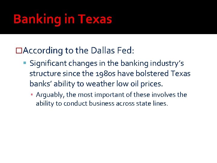 Banking in Texas �According to the Dallas Fed: Significant changes in the banking industry’s Banking in Texas �According to the Dallas Fed: Significant changes in the banking industry’s