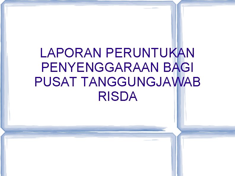 LAPORAN PERUNTUKAN PENYENGGARAAN BAGI PUSAT TANGGUNGJAWAB RISDA 