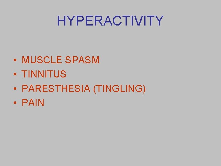 HYPERACTIVITY • • MUSCLE SPASM TINNITUS PARESTHESIA (TINGLING) PAIN 