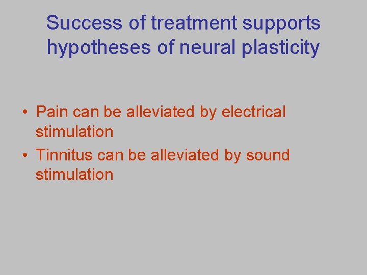 Success of treatment supports hypotheses of neural plasticity • Pain can be alleviated by