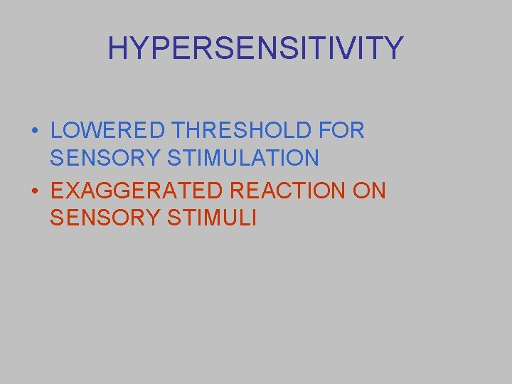 HYPERSENSITIVITY • LOWERED THRESHOLD FOR SENSORY STIMULATION • EXAGGERATED REACTION ON SENSORY STIMULI 