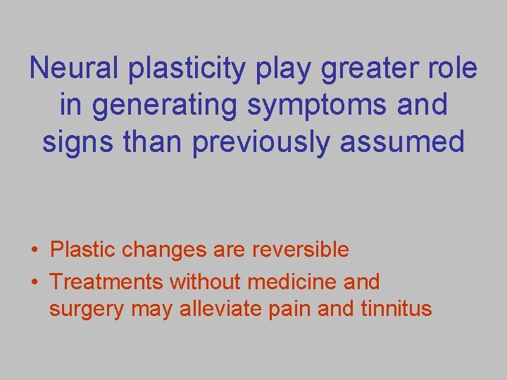 Neural plasticity play greater role in generating symptoms and signs than previously assumed •