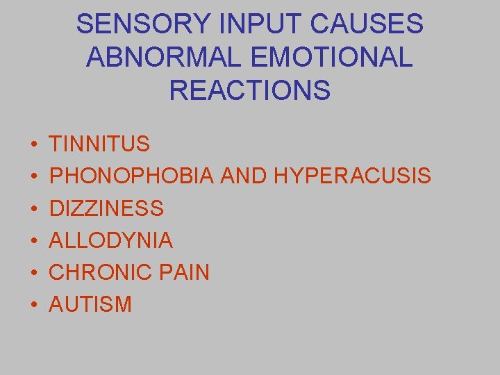 SENSORY INPUT CAUSES ABNORMAL EMOTIONAL REACTIONS • • • TINNITUS PHONOPHOBIA AND HYPERACUSIS DIZZINESS