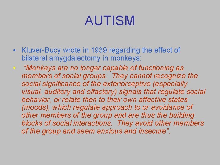 AUTISM • Kluver-Bucy wrote in 1939 regarding the effect of bilateral amygdalectomy in monkeys: