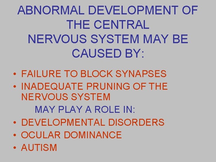 ABNORMAL DEVELOPMENT OF THE CENTRAL NERVOUS SYSTEM MAY BE CAUSED BY: • FAILURE TO