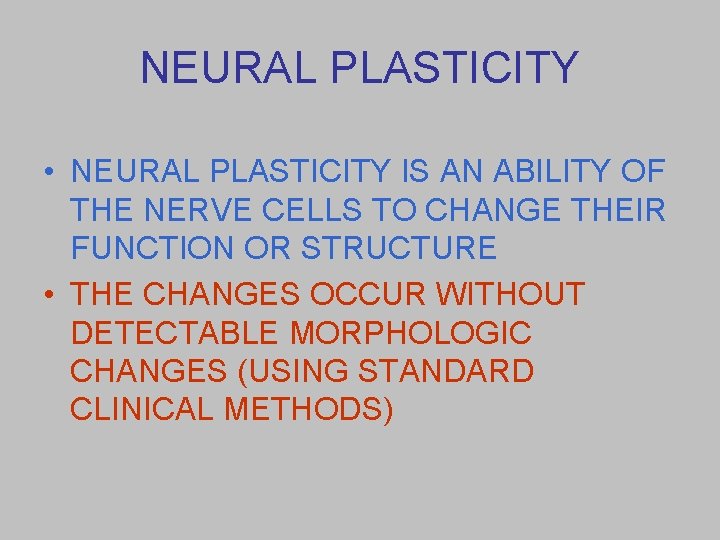 NEURAL PLASTICITY • NEURAL PLASTICITY IS AN ABILITY OF THE NERVE CELLS TO CHANGE