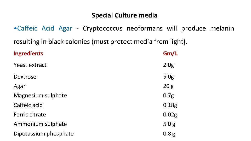 Special Culture media • Caffeic Acid Agar - Cryptococcus neoformans will produce melanin resulting
