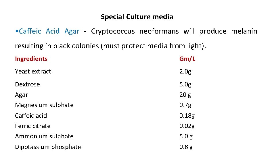 Special Culture media • Caffeic Acid Agar - Cryptococcus neoformans will produce melanin resulting