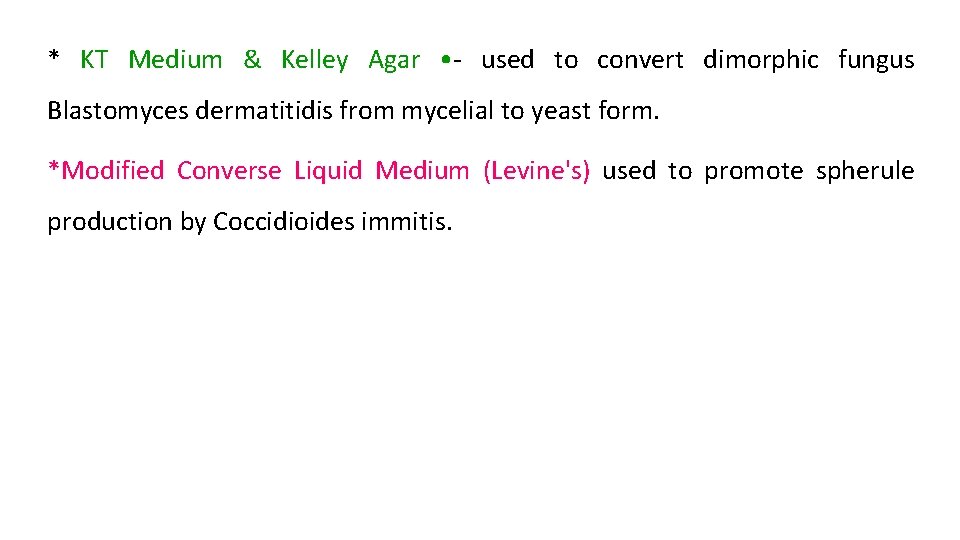* KT Medium & Kelley Agar • - used to convert dimorphic fungus Blastomyces