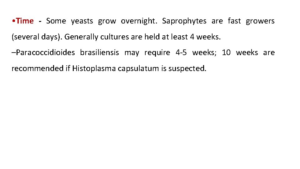  • Time - Some yeasts grow overnight. Saprophytes are fast growers (several days).