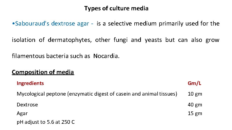Types of culture media • Sabouraud's dextrose agar - is a selective medium primarily