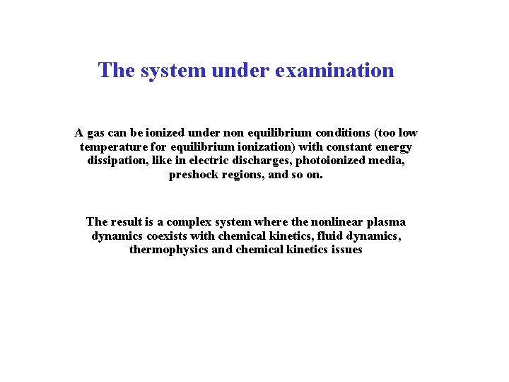 The system under examination A gas can be ionized under non equilibrium conditions (too