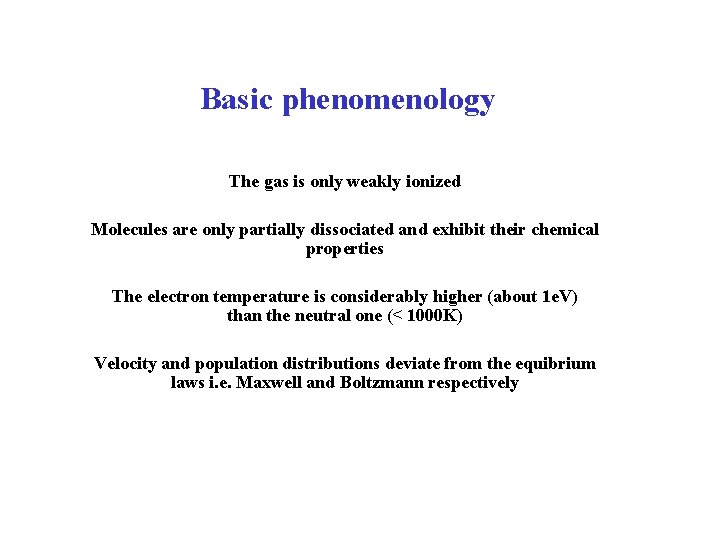 Basic phenomenology The gas is only weakly ionized Molecules are only partially dissociated and