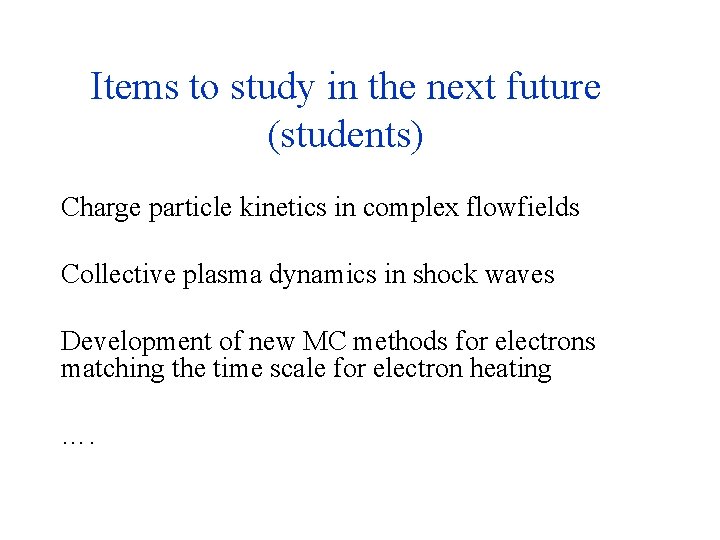 Items to study in the next future (students) Charge particle kinetics in complex flowfields