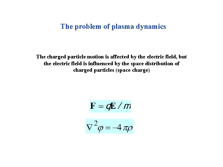 The problem of plasma dynamics The charged particle motion is affected by the electric