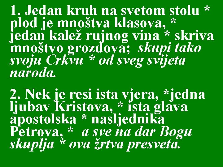 1. Jedan kruh na svetom stolu * plod je mnoštva klasova, * jedan kalež