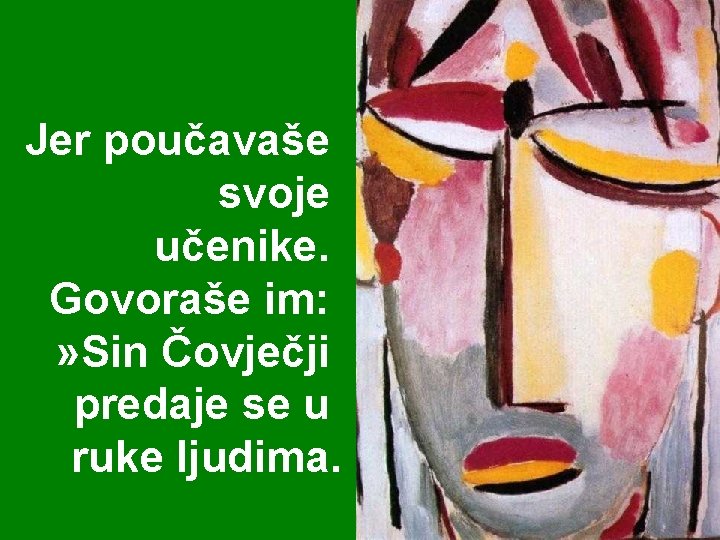 Jer poučavaše svoje učenike. Govoraše im: » Sin Čovječji predaje se u ruke ljudima.