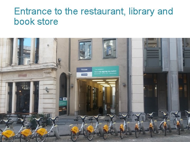 Entrance to the restaurant, library and book store 14 Faculteit Economie en Bedrijfswetenschappen 