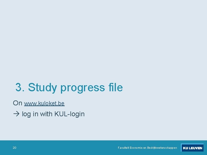3. Study progress file On www. kuloket. be log in with KUL-login 20 Faculteit