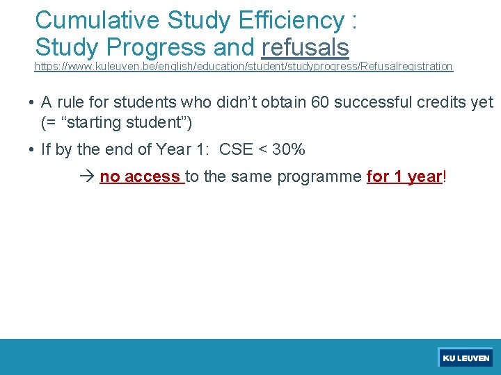 Cumulative Study Efficiency : Study Progress and refusals https: //www. kuleuven. be/english/education/student/studyprogress/Refusalregistration • A