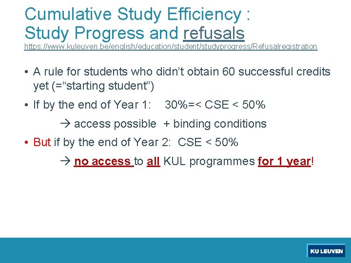 Cumulative Study Efficiency : Study Progress and refusals https: //www. kuleuven. be/english/education/student/studyprogress/Refusalregistration • A