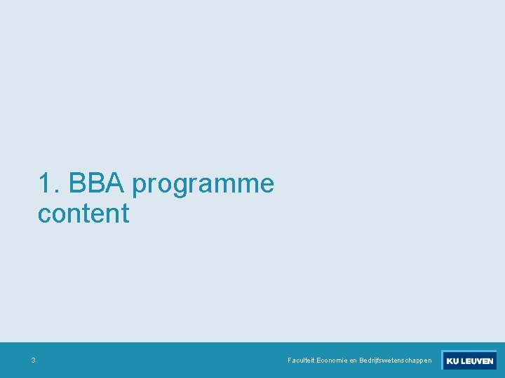 1. BBA programme content 3 Faculteit Economie en Bedrijfswetenschappen 