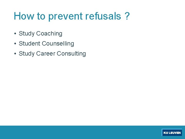 How to prevent refusals ? • Study Coaching • Student Counselling • Study Career
