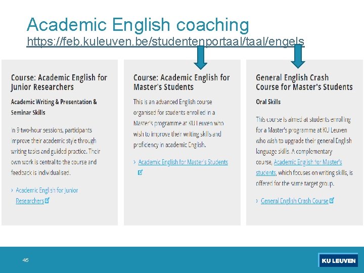 Academic English coaching https: //feb. kuleuven. be/studentenportaal/engels 45 