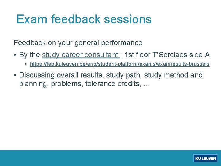 Exam feedback sessions Feedback on your general performance • By the study career consultant